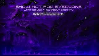 Show Not For Everyone - Irreparable