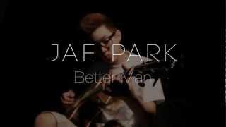 Better Man - Jae Park