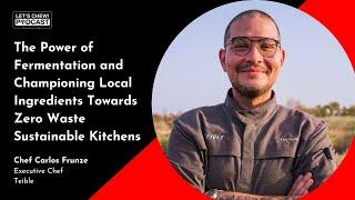 The Power of Fermentation and Zero Waste Sustainable Kitchens - Chef Carlos Frunze