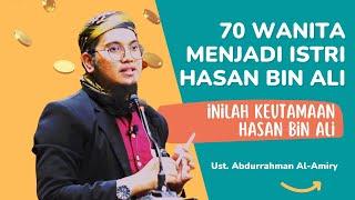 Hasan bin Ali Menikahi 70 Wanita | Inilah Keutamaan Cucu Rasulullah | Ust. Abdurrahman Al Amiry