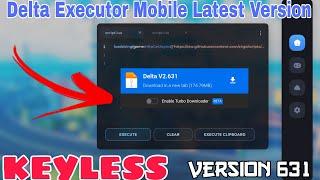 KEYLESS Delta Executor Mobile Latest Version Released  | VERSION 631 | Delta New Update