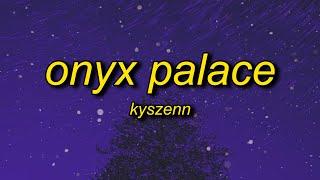 kyszenn - onyx palace