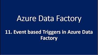 11. Event based Triggers in Azure Data Factory