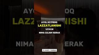 Ayolni lazzatlanishi uchun bularni bilishingiz shart! #ehtiros #lazzat #aloqasirlari