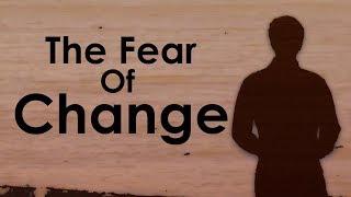 Why We Are All Afraid Of Change - Overcoming Fear & Resistance