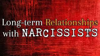 Long-term Relationships With Narcissists [Family, Partner, Friend, etc ]