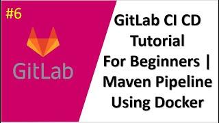 GitLab CI CD Tutorial For Beginners | GitLab CI To Build A Java Maven Project Using Docker