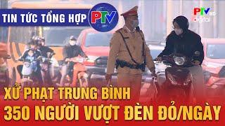 Tin tức tổng hợp ngày 10/1/2025: Xử phạt trung bình 350 người vượt đèn đỏ/ngày