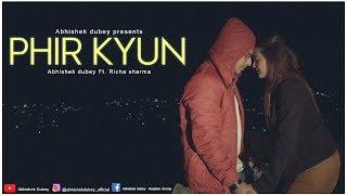 PHIR KYU - ABHISHEK DUBEY ft. RICHA SHARMA (OFFICIAL VIDEO)