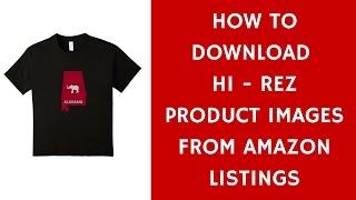 Merch by Amazon : How to Download Product Images From Amazon Listings