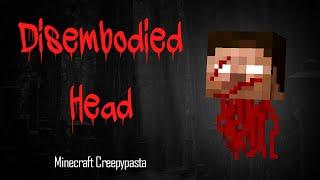 Minecraft Creepypasta | DISEMBODIED HEAD