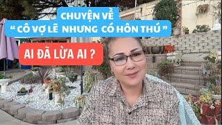 CHUYỆN VỀ CÔ VỢ LẼ NHƯNG CÓ HÔN THÚ - AI ĐÃ LỪA AI ?