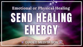 SEND HEALING Energy To Someone Guided Meditation | Emotional OR Physical Healing