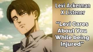 Levi Ackerman X Listener (Anime ASMR) “Levi Cares About You While Being Injured”