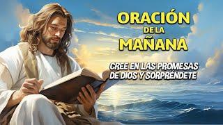 ORACION DE LA MAÑANA RECLAMA ESTAS PROMESAS DE DIOS PARA TU VIDA  Y TE SORPRENDERAS