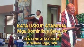 KATA USKUP ATAMBUA TENTANG ALMARHUM P. WILLEM LAGA, SVD