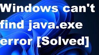 How to Fix Windows can't find Java.exe error in Windows 11 / 10 / Java path