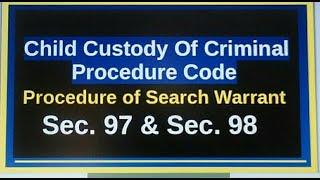 Procedure of Search Warrant​ // Sec. 97​  // Sec. 98​ // Child Custody​ Of Criminal Procedure Code//