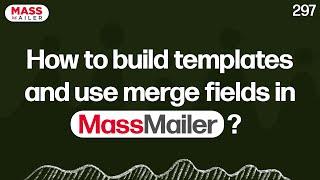 How to build templates and use merge fields in MassMailer?