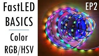 FastLED Basics Episode 2 - Color: RGB and HSV