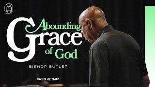 Abounding Grace of God | Bishop Butler | Word of Faith