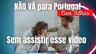 MUDAR PARA PORTUGAL COM FILHOS TEM CERTEZA??