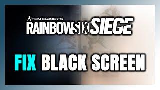 How to FIX Rainbow Six Siege Black Screen!