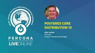 PostgreSQL Core Distribution 13 -  Rick Golba - Percona Live ONLINE - PostgreSQL 13 Features