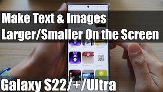 Galaxy S22/S22+/Ultra: How to Make Text & Images Larger/Smaller On the Screen