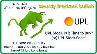 UPL share stock weekly breakout UPL 600 CE july 12 jun 2024 buy date UPL technical analysis #Upl