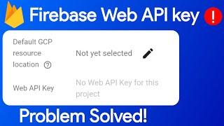 How to get web api key in firebase, firebase web api key not showing, api key problem in firebase