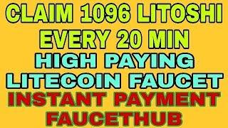 CLAIM 1096 LITOSHI EVERY 20 MIN || HIGH PAYING LITECOIN FAUCET || INSTANT FAUCETHUB