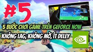 5 Bước để Chơi Genshin Impact không bị lag, không bị mờ trên Geforce now cho máy yếu...