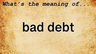 Bad Debt Meaning : Definition of Bad Debt