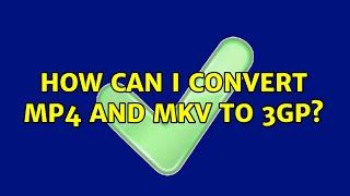 Ubuntu: How can I convert mp4 and mkv to 3gp?