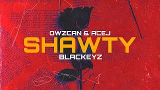 OWZCAN & ACEJ FT BLACKEYZ - SHAWTY - (LYRICS VIDEO)