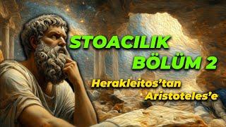 Stoacılık Nedir? | Bölüm 2 | Herakleitos'tan Aristoteles'e Stoacılık