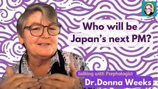 Who will be Japan's Next Prime Minister? talking with Psephologist Dr.Donna Weeks