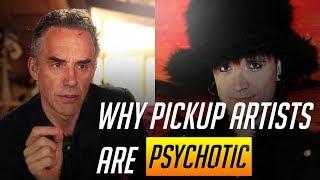 Jordan Peterson on why Pickup Artists are psychopathic