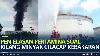 Viral Video Kilang Minyak Cilacap Kebakaran, Ini Penjelasan Pertamina