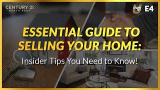 E4: Essential Guide to Selling Your Home: Insider Tips You Need to Know!