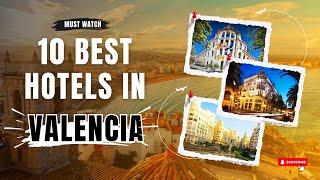 10 Best Hotels in Valencia, Spain | Where to Stay in Valencia