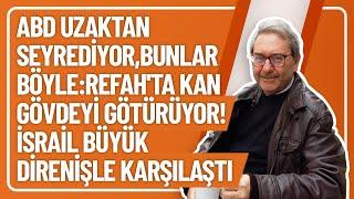 ABD UZAKTAN SEYREDİYOR,BUNLAR BÖYLE:REFAH'TA KAN GÖVDEYİ GÖTÜRÜYOR!İSRAİL BÜYÜK DİRENİŞLE KARŞILAŞTI