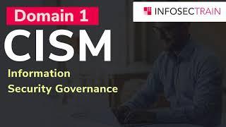 CISM Domain 1: Information Security Governance | CISM Training & Certification  | CISM Training