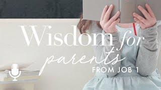 Wisdom for Parents from Job 1, Episode 1: When Parenting Doesn’t Make Sense