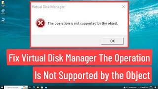 Fix Virtual Disk Service Error The Operation Is Not Supported By The Object In Windows 11/10/8/7