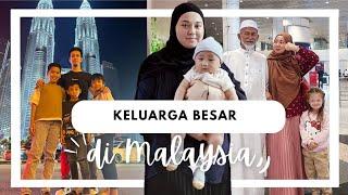 VLOG MALAYSIA | KELUARGA BESAR DI MALAYSIA