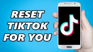 How to Reset TikTok For You Page (Quick & Easy)