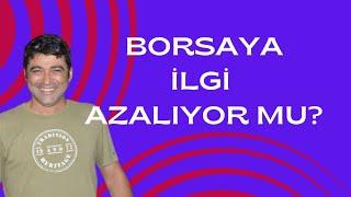 BORSAYA İLGİ AZALIYOR MU?