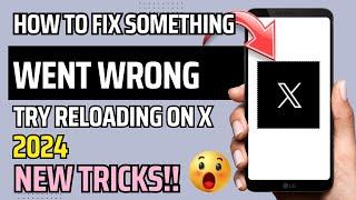 HOW TO FIX SOMETHING WENT WRONG TRY RELOADING ON X TWITTER 2024 | NEW TRICKS | STEP BY STEP